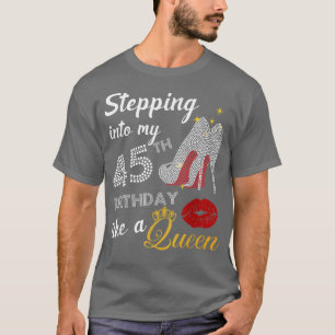 Camiseta Stepping into my 45th birthday like a Queen party 
