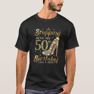 Camiseta Stepping Into My 50Th Birthday Like A Boss Ladies