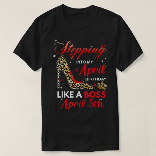 Camiseta Stepping Into My April Birthday Like A Boss April  (Diseño del anverso)