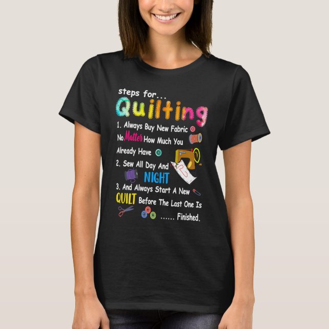 Camiseta Steps For Quilting Always Buy New Fabric No Matter (Anverso)