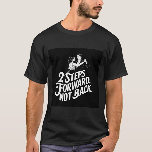 Camiseta Steps Forward, Not Back Ballroom Dance Quote  (Anverso)