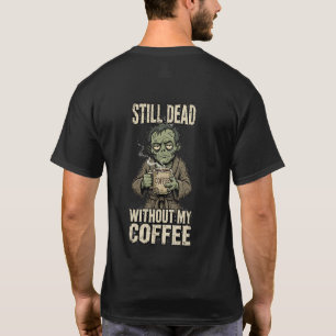 Camiseta Still Dead Without My Coffee
