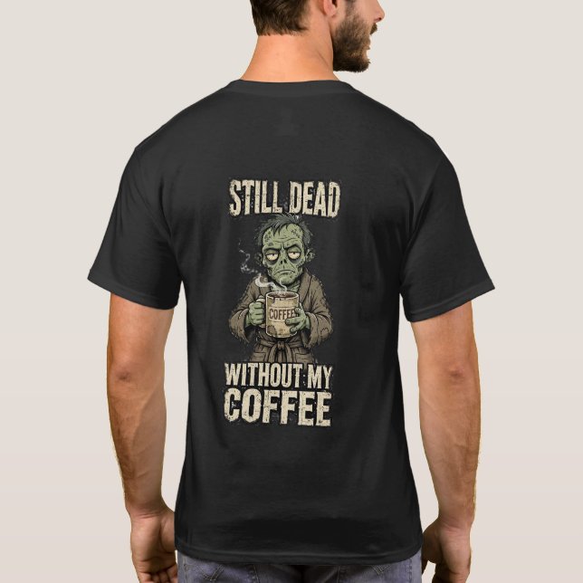 Camiseta Still Dead Without My Coffee (Reverso)