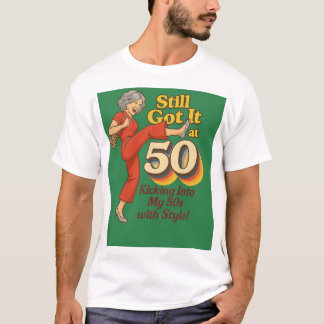 Camiseta Still Got It at 50 – Funny Retro Kick Pose T-Shirt
