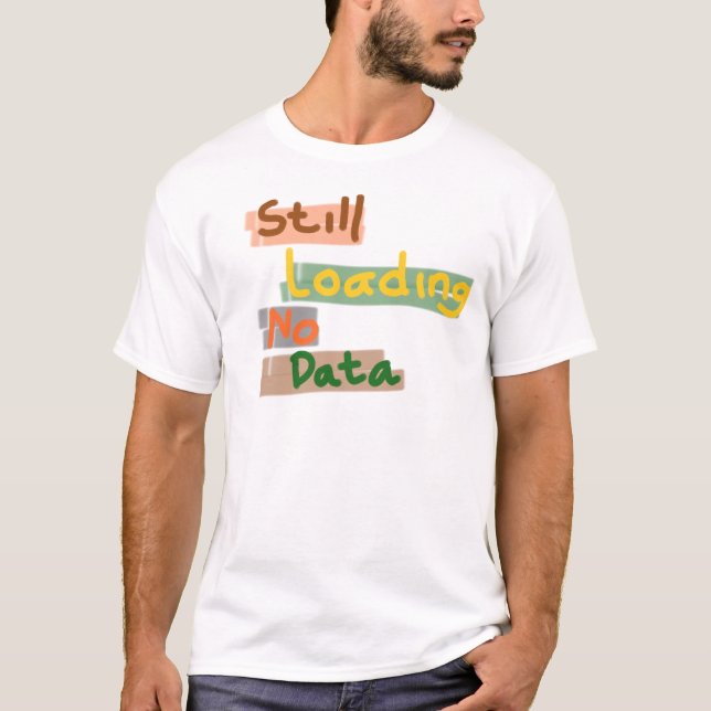 Camiseta Still Loading No Data (Anverso)