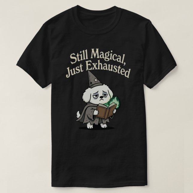 Camiseta Still Magical, Just Exhausted-dog (Diseño del anverso)