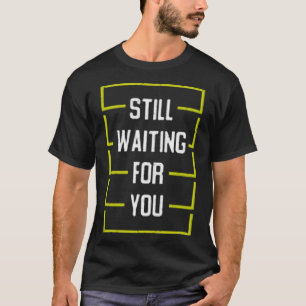 Camiseta Still waiting for you