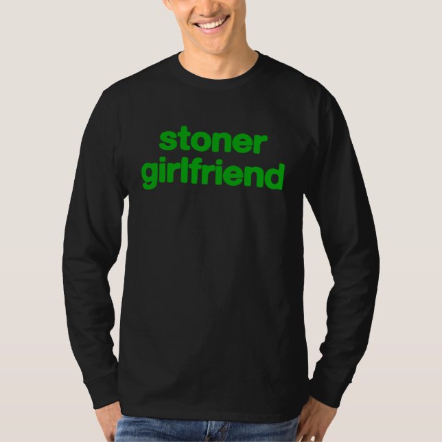 Camiseta Stoner Girlfriend  for Hot Girl Or Hot Boy (Anverso)