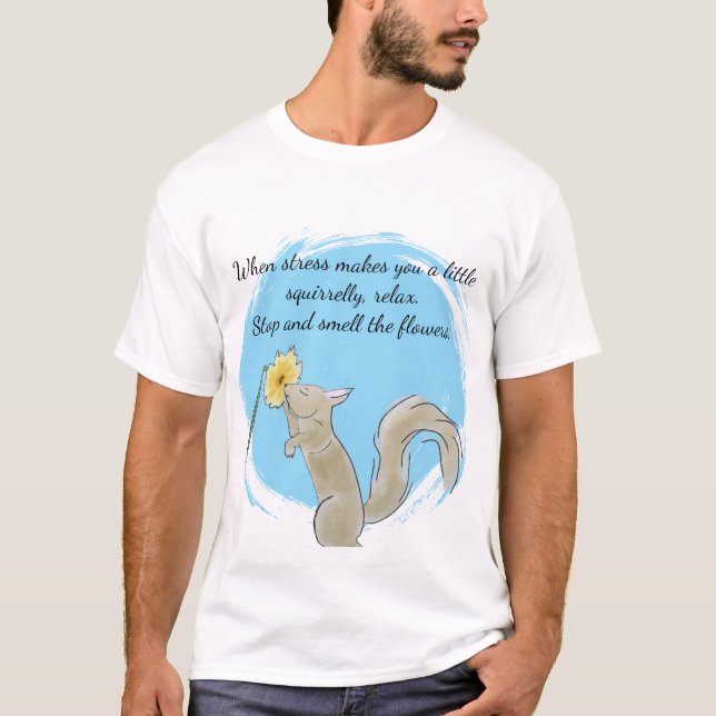 Camiseta Stop and smell the flowers with a squirrel T-Shirt (Anverso)
