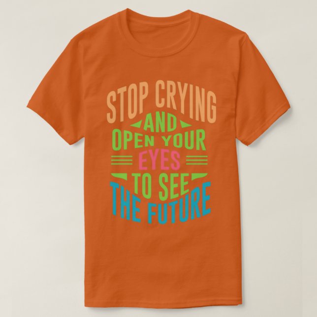 Camiseta Stop crying and open your eyes to see the future (Diseño del anverso)