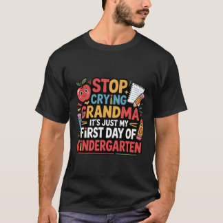 Camiseta Stop Crying Grandma It's My First Day Of Kindergar