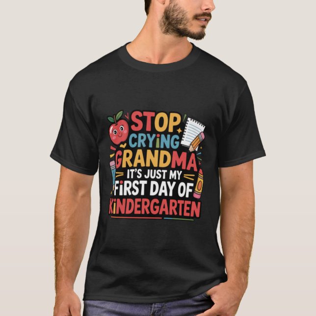 Camiseta Stop Crying Grandma It's My First Day Of Kindergar (Anverso)