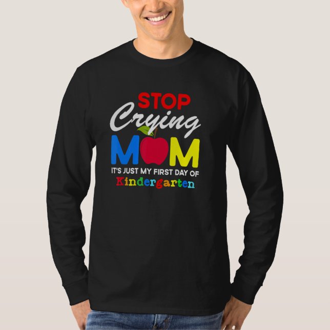 Camiseta Stop Crying Mom It Just My First Day Of Kindergart (Anverso)