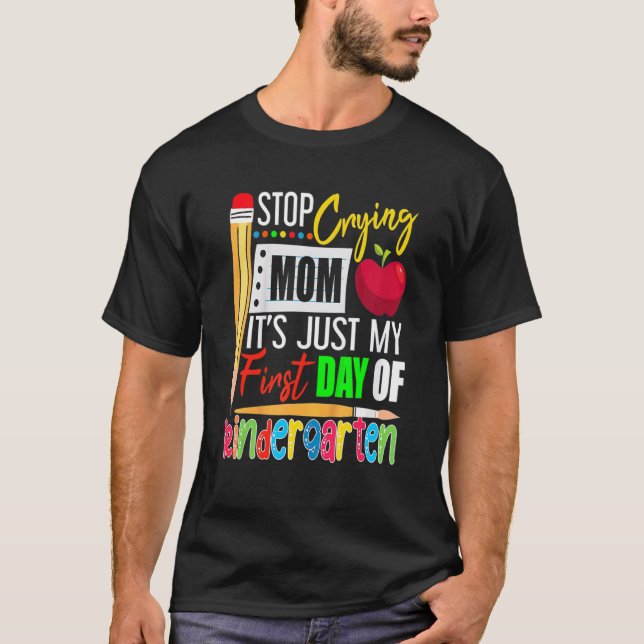 Camiseta Stop Crying Mom It's Just My First Day Of Kinderga (Anverso)