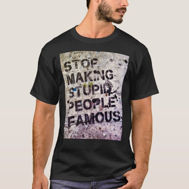 Camiseta Stop Making Stupid People Famous! Classic T-Shirt (Anverso)