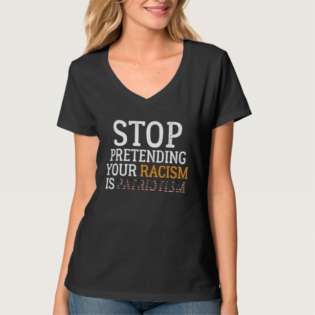 Camiseta Stop Pretending Your Racism is Patriotism  anti ra (Anverso)