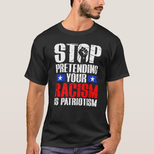 Camiseta Stop Pretending Your Racism Is Patriotism Civil Ri (Anverso)