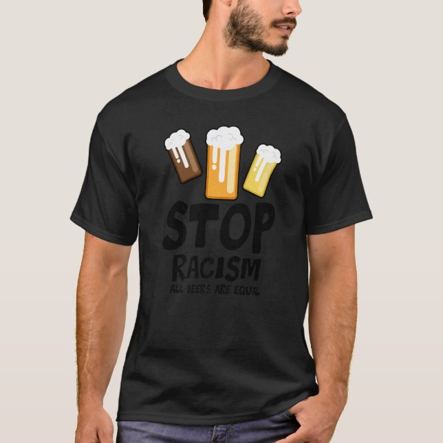 Camiseta Stop Racism All Beers Are Equal Beer  Beer Drinkin (Anverso)