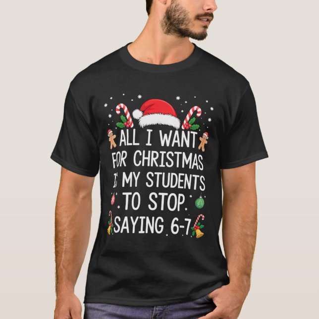Camiseta Stop Saying 6-7 Funny Teacher Students 67 Christma (Anverso)