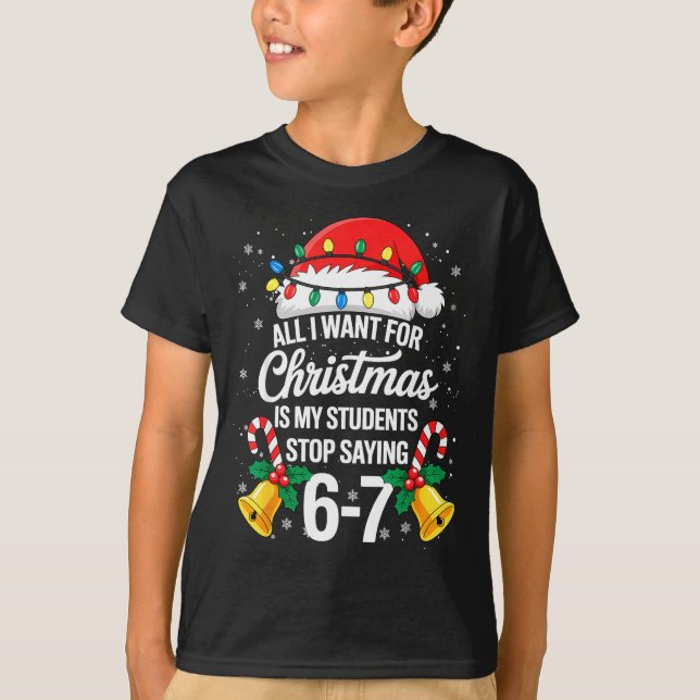 Camiseta Stop Saying 6-7 Funny Teacher Students 67 Christma (Anverso)