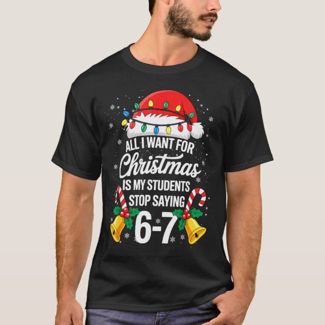 Camiseta Stop Saying 6-7 Funny Teacher Students 67 Christma (Anverso)