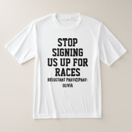 Camiseta Stop Signing Us Up For Races Reluctant Participant