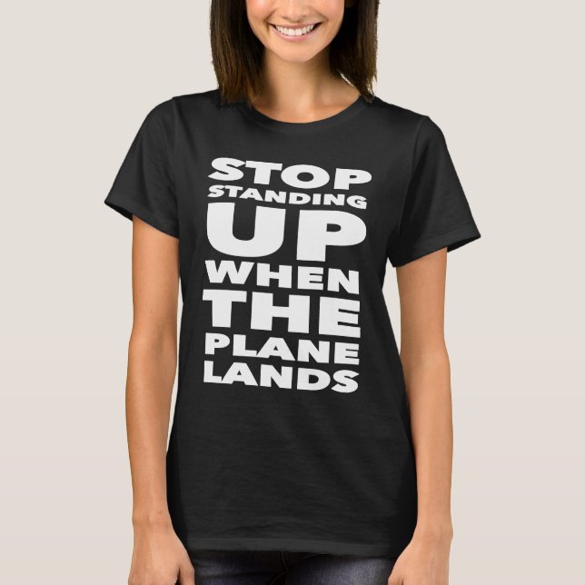 Camiseta Stop Standing Up When The Plane Lands  Travel Humo (Anverso)
