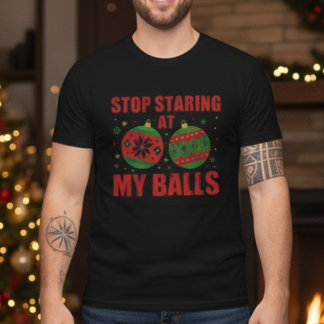 Camiseta Stop Staring At My Balls Funny Christmas