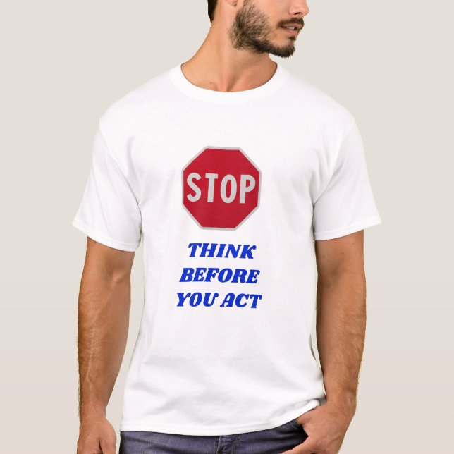 Camiseta Stop, Think Before You Act  (Anverso)