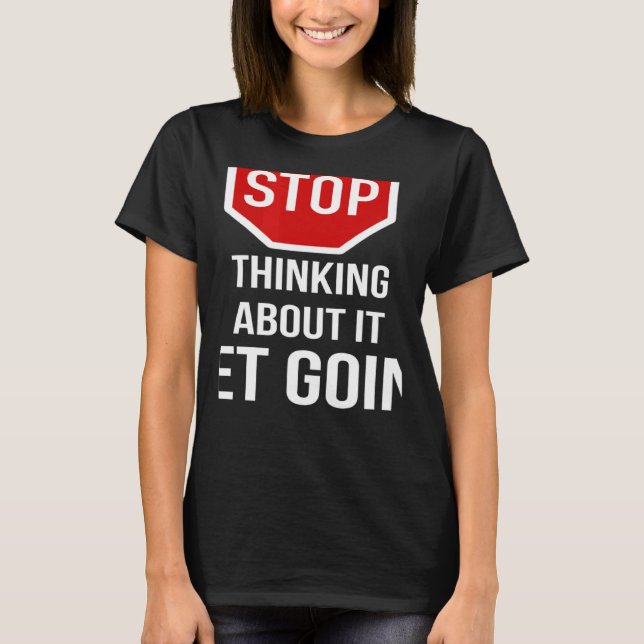 Camiseta Stop Thinking About It Get Going Stop Sign (Anverso)