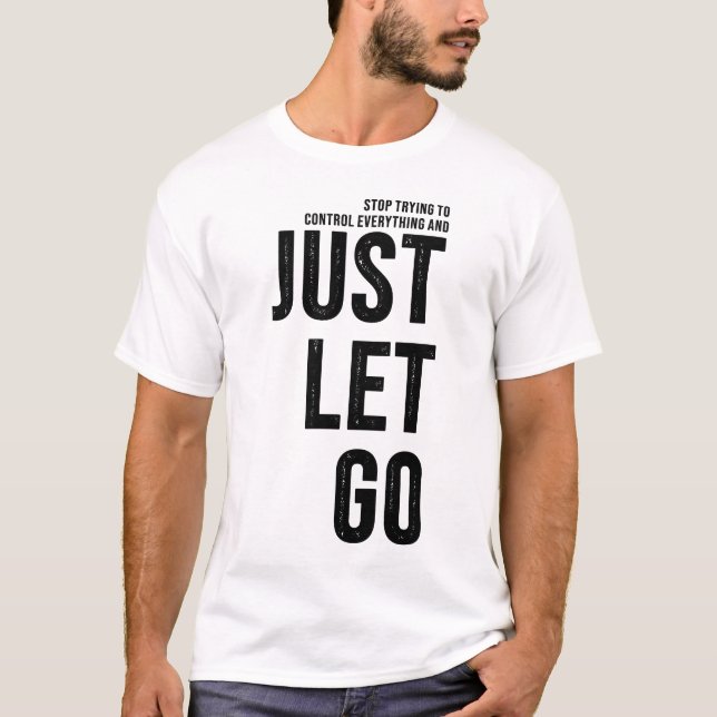 Camiseta Stop Trying To Control and Just Let Go (Anverso)