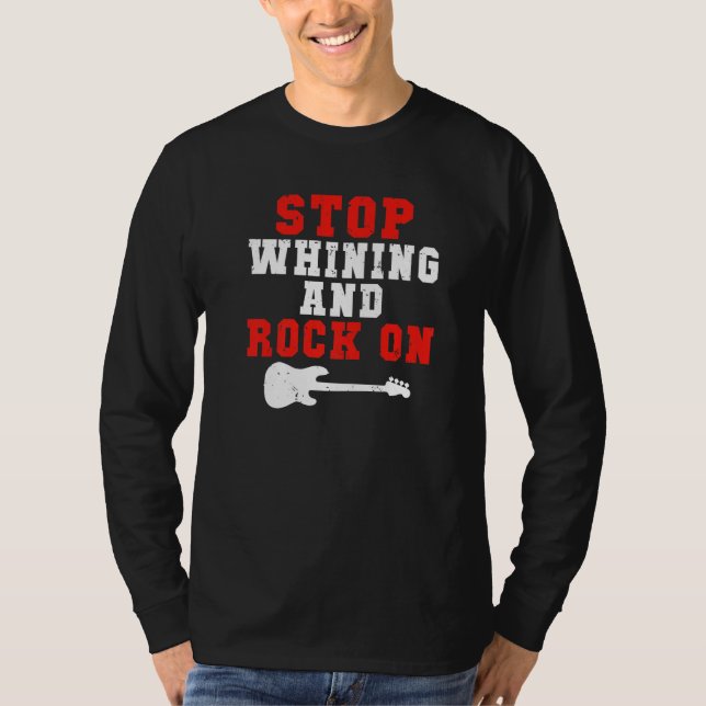 Camiseta Stop whining and Rock on Rock and Roll Rocker   (Anverso)