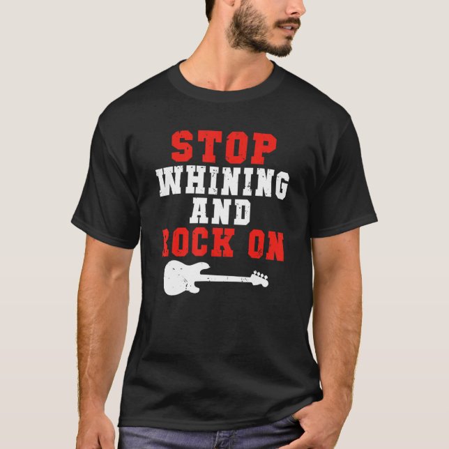 Camiseta Stop whining and Rock on Rock and Roll Rocker (Anverso)