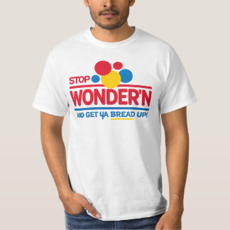 Camiseta Stop Wonderin’ Get Your Bread Up