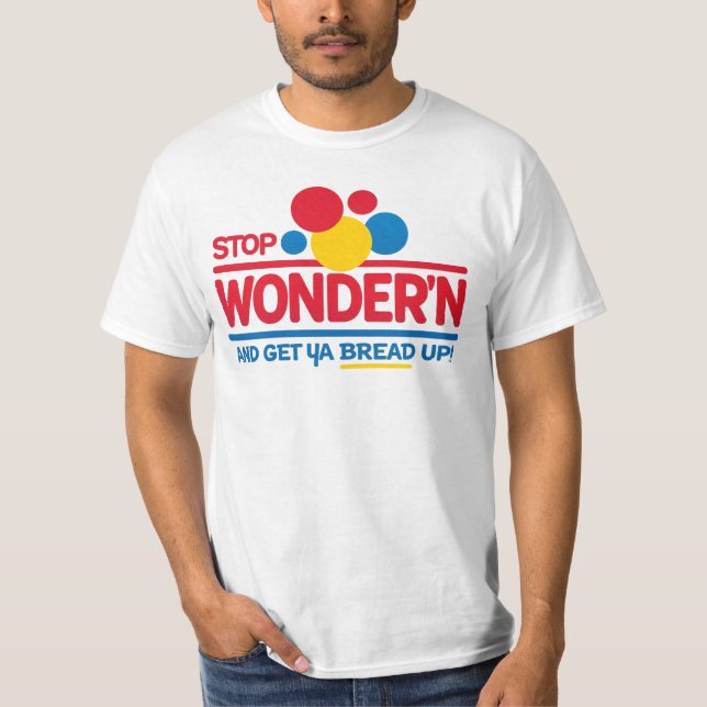 Camiseta Stop Wonderin’ Get Your Bread Up (Anverso)