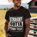 Camiseta STRAIGHT OUTTA - add your text here/create own<br><div class="desc">STRAIGHT OUTTA YOUR TEXT</div>