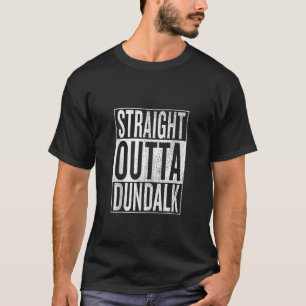 Camiseta Straight Outta Dundalk Excelente Id De Regalo Para