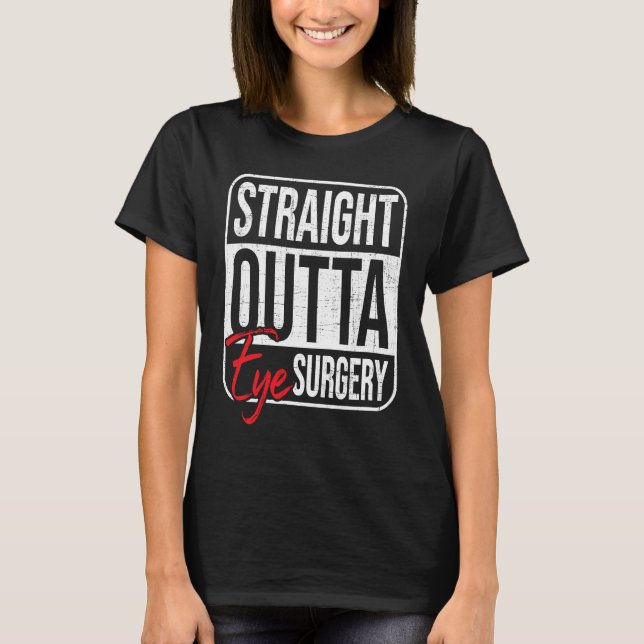 Camiseta Straight Outta Eye Surgery  Glaucoma Eyes Cataract (Anverso)