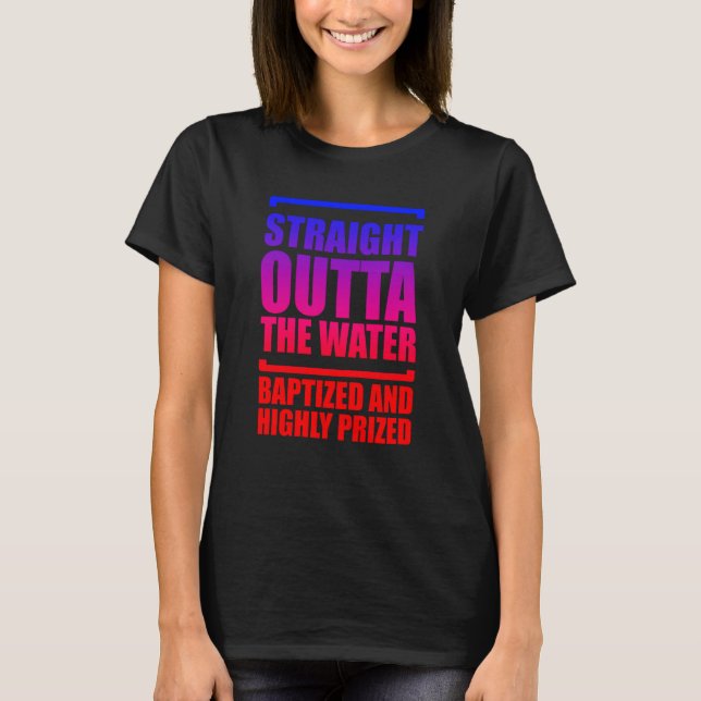Camiseta Straight Outta The Water Baptized And Highly Prize (Anverso)