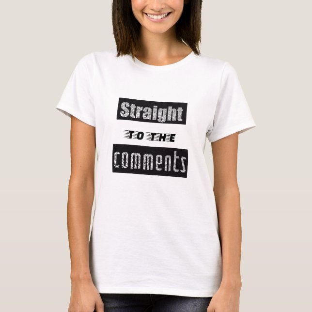 Camiseta Straight to the comments fun social media t-shirt (Anverso)