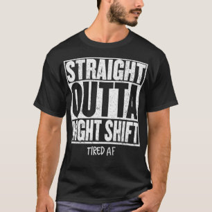 Camiseta STRAW OUTA SHIFT NOCHE Funny Cita Tired AF P