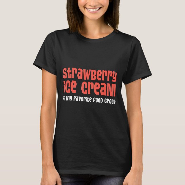 Camiseta Strawberry Ice Cream Is My Favorite Food Group  (Anverso)