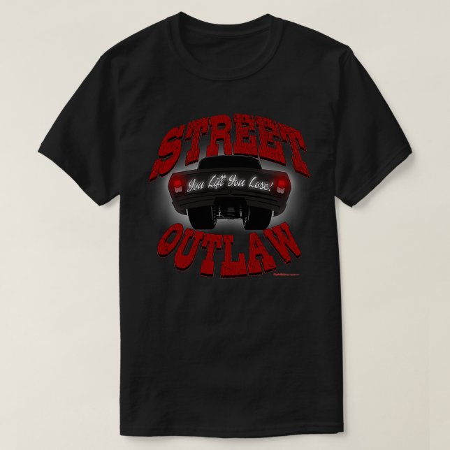Camiseta Street Outlaw usted eleva usted pierde 1 (Diseño del anverso)