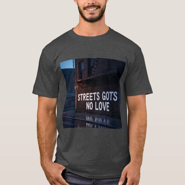 Camiseta Streets Gots No Love  (Anverso)