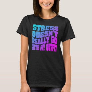 Camiseta Stress doesn't really going with my outfit humor q