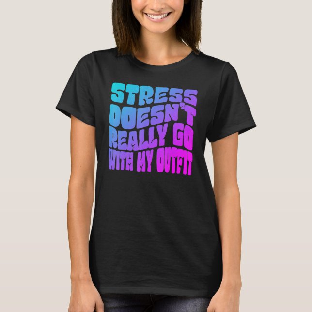 Camiseta Stress doesn't really going with my outfit humor q (Anverso)
