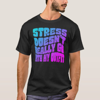 Camiseta Stress doesn't really going with my outfit humor q