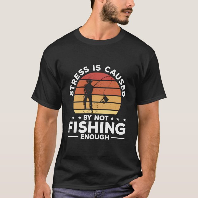 Camiseta Stress Is Caused By Not Fishing Enough Fisher Angl (Anverso)