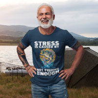 Stress is Caused by Not Fishing Enough Fishing