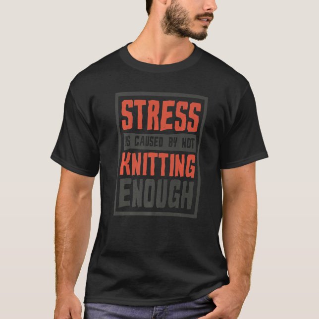 Camiseta Stress Is Caused By Not Knitting Enough Sewing (Anverso)